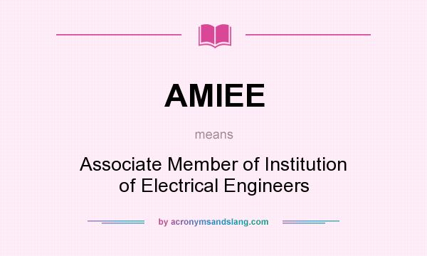 What does AMIEE mean? It stands for Associate Member of Institution of Electrical Engineers