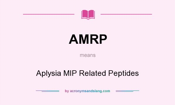 What does AMRP mean? It stands for Aplysia MIP Related Peptides