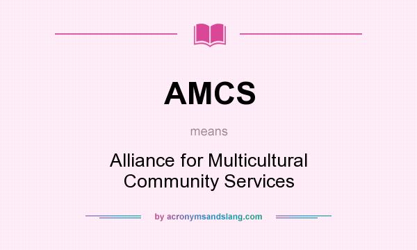 What does AMCS mean? It stands for Alliance for Multicultural Community Services
