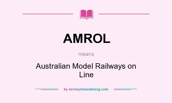 What does AMROL mean? It stands for Australian Model Railways on Line