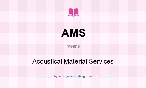 What does AMS mean? It stands for Acoustical Material Services