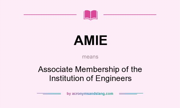 What does AMIE mean? It stands for Associate Membership of the Institution of Engineers