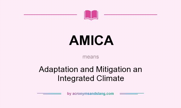 What does AMICA mean? It stands for Adaptation and Mitigation an Integrated Climate