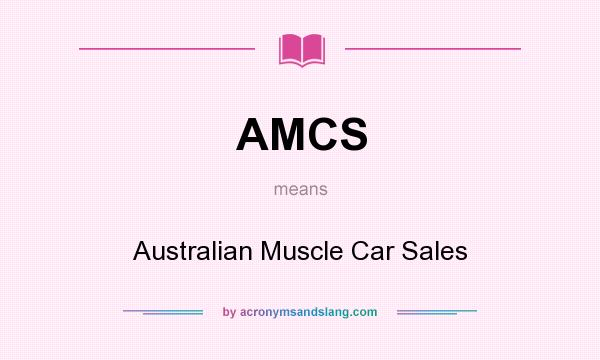 What does AMCS mean? It stands for Australian Muscle Car Sales