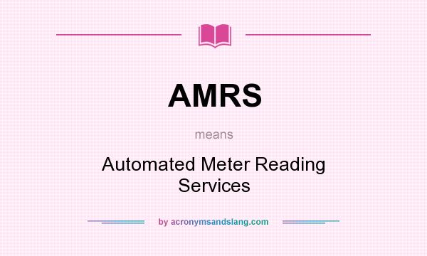 What does AMRS mean? It stands for Automated Meter Reading Services