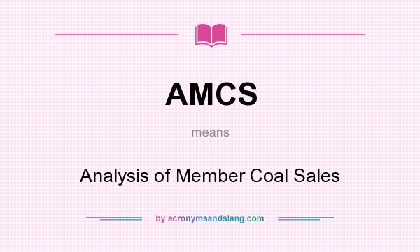 What does AMCS mean? It stands for Analysis of Member Coal Sales