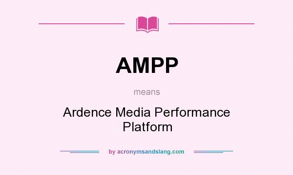 What does AMPP mean? It stands for Ardence Media Performance Platform