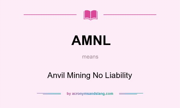 What does AMNL mean? It stands for Anvil Mining No Liability