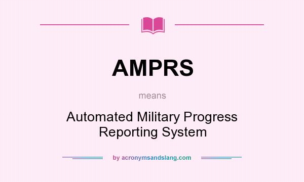 What does AMPRS mean? It stands for Automated Military Progress Reporting System
