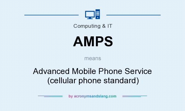 What does AMPS mean? It stands for Advanced Mobile Phone Service (cellular phone standard)