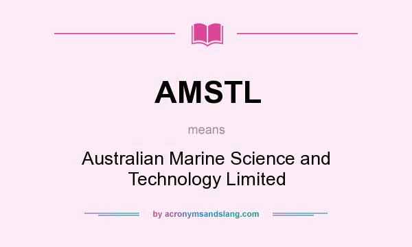 What does AMSTL mean? It stands for Australian Marine Science and Technology Limited