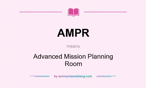 What does AMPR mean? It stands for Advanced Mission Planning Room