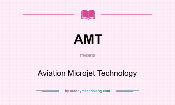 What does AMT mean? It stands for Aviation Microjet Technology