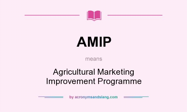 What does AMIP mean? It stands for Agricultural Marketing Improvement Programme