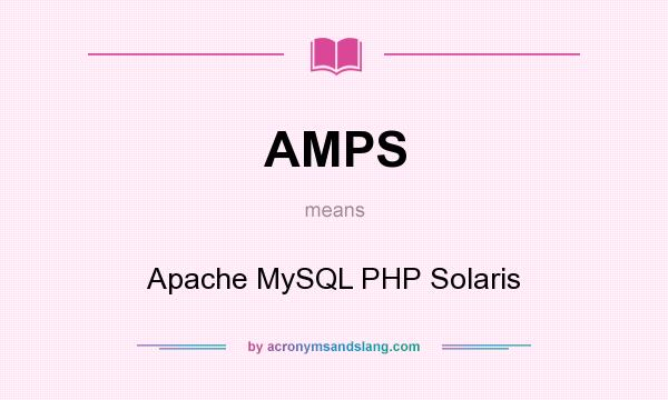 What does AMPS mean? It stands for Apache MySQL PHP Solaris