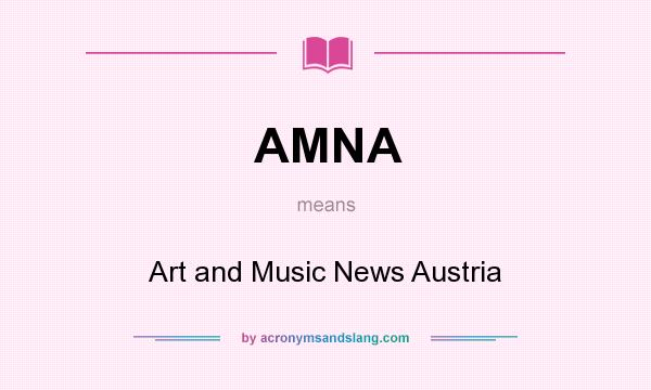 What does AMNA mean? It stands for Art and Music News Austria