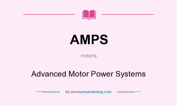 What does AMPS mean? It stands for Advanced Motor Power Systems