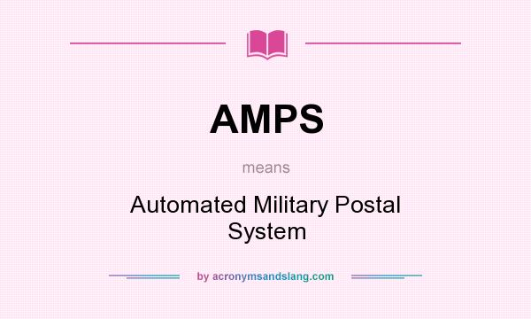What does AMPS mean? It stands for Automated Military Postal System