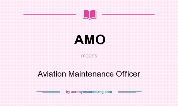 What does AMO mean? It stands for Aviation Maintenance Officer