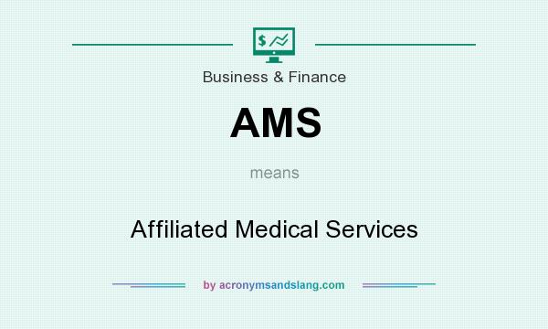 What does AMS mean? It stands for Affiliated Medical Services