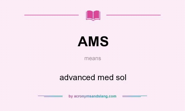 What does AMS mean? It stands for advanced med sol