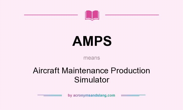 What does AMPS mean? It stands for Aircraft Maintenance Production Simulator
