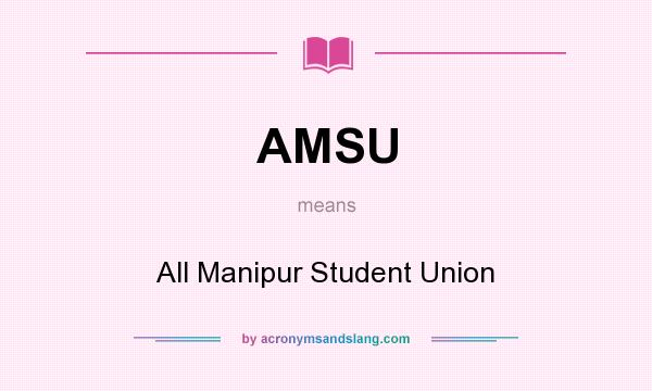 What does AMSU mean? It stands for All Manipur Student Union