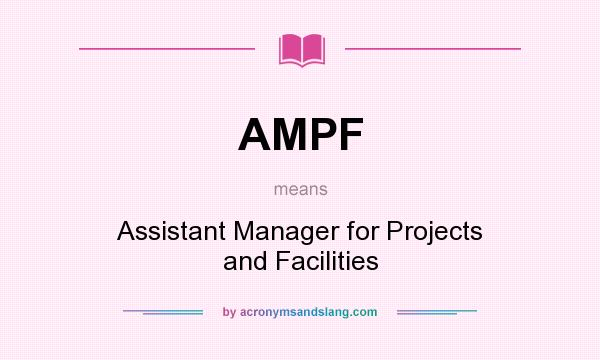 What does AMPF mean? It stands for Assistant Manager for Projects and Facilities