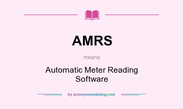 What does AMRS mean? It stands for Automatic Meter Reading Software