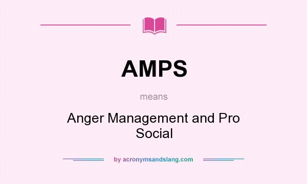 What does AMPS mean? It stands for Anger Management and Pro Social