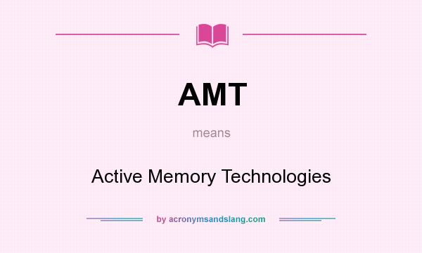 What does AMT mean? It stands for Active Memory Technologies