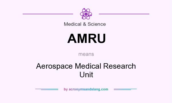 What does AMRU mean? It stands for Aerospace Medical Research Unit