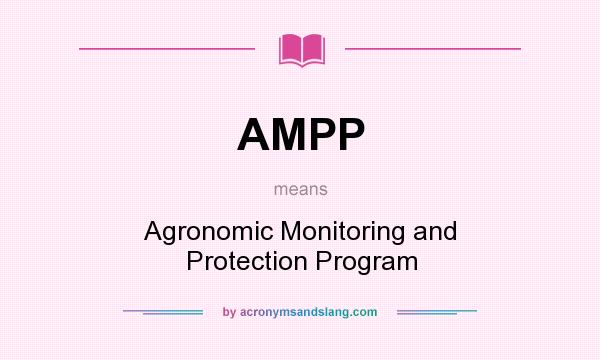 What does AMPP mean? It stands for Agronomic Monitoring and Protection Program