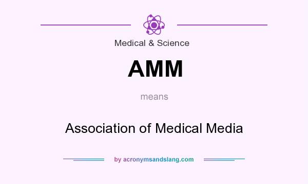 What does AMM mean? It stands for Association of Medical Media