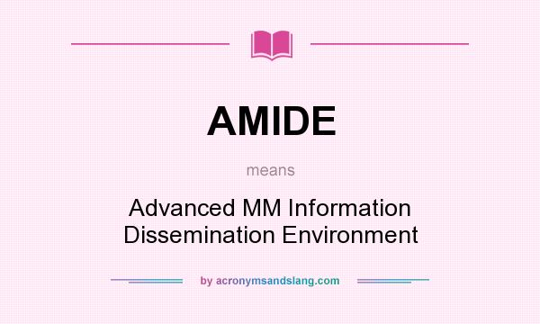What does AMIDE mean? It stands for Advanced MM Information Dissemination Environment