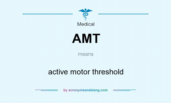 What does AMT mean? It stands for active motor threshold