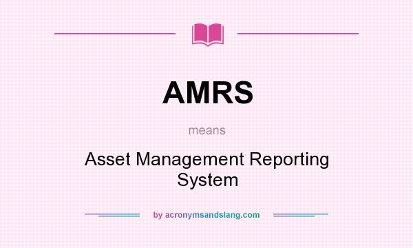 What does AMRS mean? It stands for Asset Management Reporting System