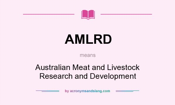 What does AMLRD mean? It stands for Australian Meat and Livestock Research and Development