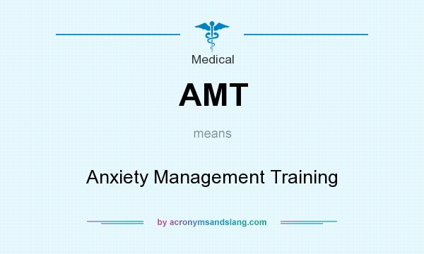 What does AMT mean? It stands for Anxiety Management Training