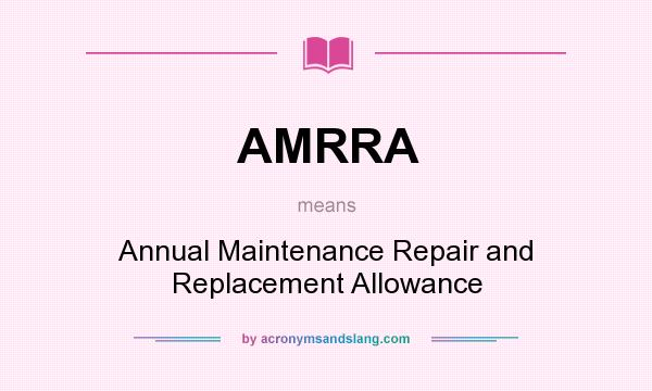 What does AMRRA mean? It stands for Annual Maintenance Repair and Replacement Allowance