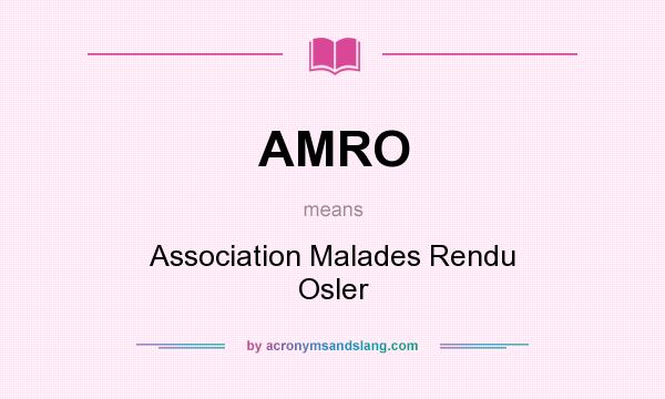 What does AMRO mean? It stands for Association Malades Rendu Osler