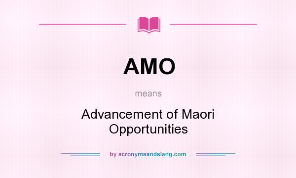 What does AMO mean? It stands for Advancement of Maori Opportunities