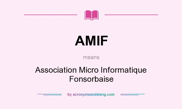 What does AMIF mean? It stands for Association Micro Informatique Fonsorbaise