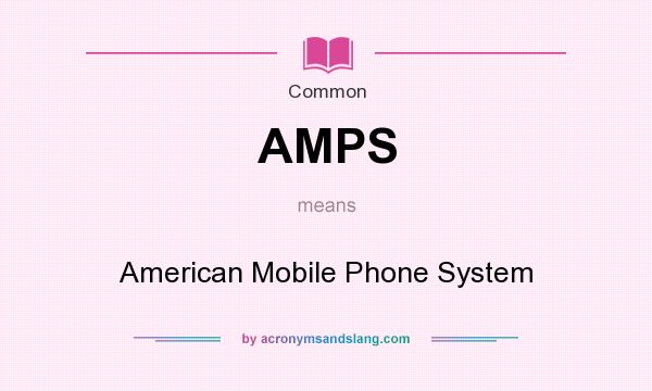 What does AMPS mean? It stands for American Mobile Phone System
