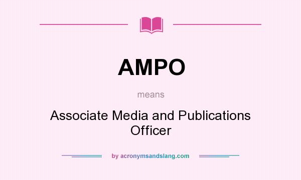 What does AMPO mean? It stands for Associate Media and Publications Officer