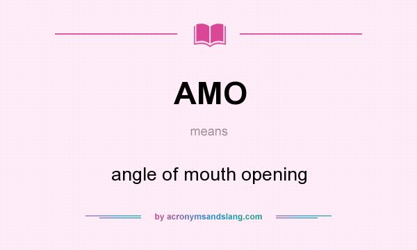 What does AMO mean? It stands for angle of mouth opening