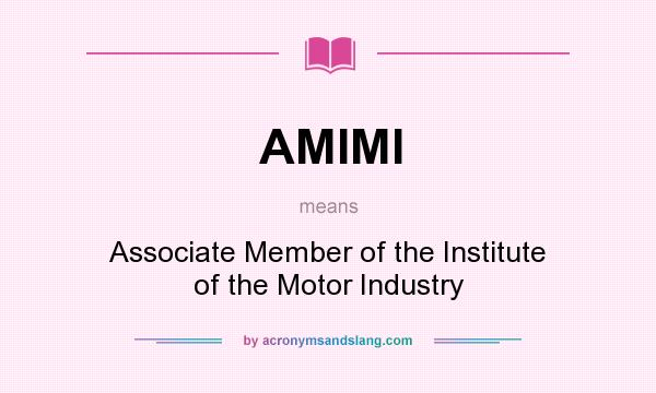 What does AMIMI mean? It stands for Associate Member of the Institute of the Motor Industry