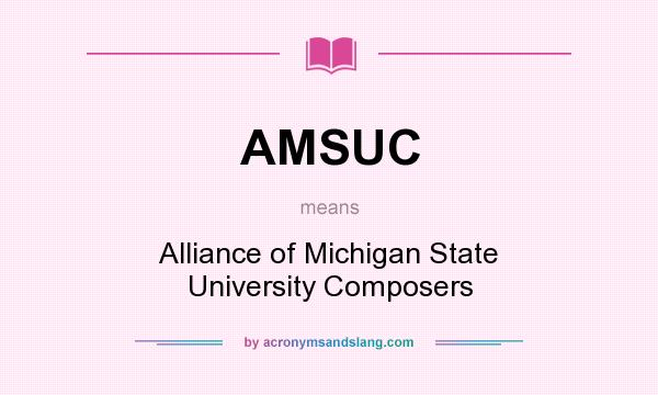 What does AMSUC mean? It stands for Alliance of Michigan State University Composers