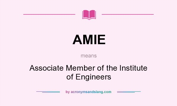What does AMIE mean? It stands for Associate Member of the Institute of Engineers