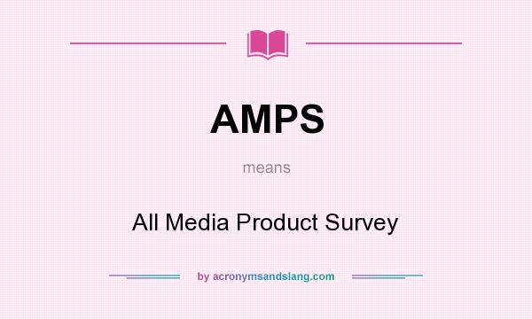 What does AMPS mean? It stands for All Media Product Survey